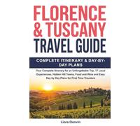 Florence and Tuscany Travel Guide: Your Complete Itinerary for an Unforgettable Trip, 17 Local Experiences, Hidden Hill Towns, Food and Wine, and Easy Day by Day Plans for First Time Women Travelers
