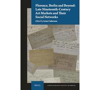 Florence, Berlin and Beyond: Late Nineteenth-Century Art Markets and their Social Networks: 9 (Studies in the History of Collecting & Art Markets)