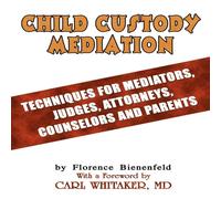 Florence Bienenfeld Child Custody Mediation: Techniques For Mediators, Judges Florence Bienenfeld Multicolor