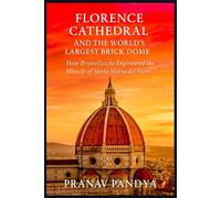 FLORENCE CATHEDRAL AND THE WORLD'S LARGEST BRICK DOME: How Brunelleschi Engineered the Miracle of Santa Maria del Fiore