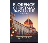 Florence Christmas Travel Guide 2025-2026: Festive Markets, Nativity Traditions, and Joyful Adventures for All Ages
