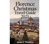Florence Christmas Travel Guide 2025: Your Festive Journey Through Renaissance Magic