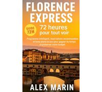Florence Express - 72 heures pour tout voir: Programme intelligent, réservations recommandées et bons plans locaux pour gagner du temps et préserver votre budget. (Guides Malins- 3 jours)