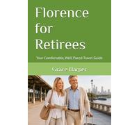 Florence for Retirees: Your Comfortable, Well-Paced Travel Guide (City Guides for Retirees)