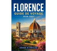 FLORENCE GUIDE DE VOYAGE 2026-2027: Un guide pratique des musées, des marchés et des rues qui les relient