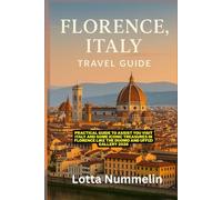 FLORENCE ITALY TRAVEL GUIDE: Practical guide to assist you visit Italy and some iconic treasures in Florence like the Duomo and Uffizi Gallery 2026