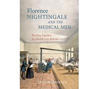 Florence Nightingale and the Medical Men : Working Together for Health Care Reform