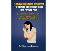 Florence Nightingale Biography: The Woman Who Followed God into the War Zone: Beyond the Lamp-Her Quiet Faith That Transformed Nations (Shaping the Kingdom: Biographies of Faithful Christian Pioneers)