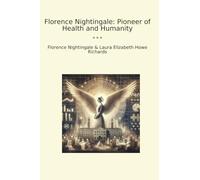 Florence Nightingale: Pioneer of Health and Humanity (Classic Books)
