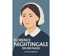 Florence Nightingale : ses plus grands exploits en 100 pages: Le destin d’une femme qui transforme la compassion en discipline et fait naître la science moderne du soin.