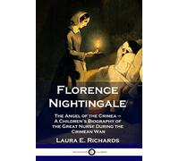 Florence Nightingale: The Angel of the Crimea - A Children's Biography of the Great Nurse During the Crimean War
