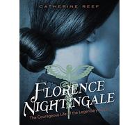 Florence Nightingale: The Courageous Life of the Legendary Nurse