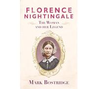 Florence Nightingale: The Woman and Her Legend