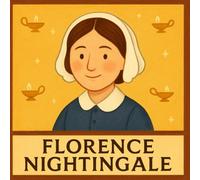 Florence Nightingale: The Woman Who Shaped Modern Nursing (Illustrated Biographies for Children)