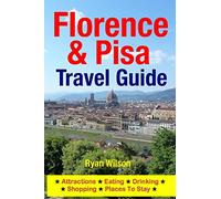 Florence & Pisa Travel Guide: Attractions, Eating, Drinking, Shopping & Places To Stay