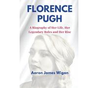 Florence pugh: A Biography of Her Life, Her Legendary Roles and Her Rise (Screen Queens: Biographies of Modern Hollywood’s Female Legends)