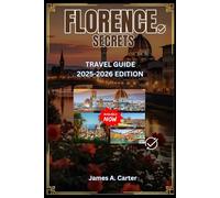 FLORENCE SECRETS: TRAVEL GUIDE 2025-2026 EDITION: Explore Museums, Piazzas, Cuisine, And Hidden Treasures