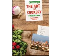 Florence The Art of Cookery : Traditional recipes
