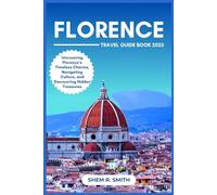 Florence Travel Book: Uncovering Florence’s Timeless Charms, Navigating Culture, and Discovering Hidden Treasures