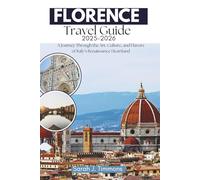 Florence Travel Guide 2025-2026: A Journey Through the Art, Culture and Flavors of Italy’s Renaissance Heartland