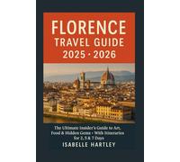 Florence Travel Guide 2025/2026: Discovering the Heart of the Renaissance