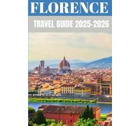 Florence Travel Guide 2025-2026: Insider Secrets to Exploring Italy’s Renaissance Heart