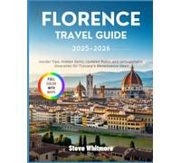 FLORENCE TRAVEL GUIDE 2025-2026: Insider Tips, Hidden Gems, Updated Rules, and Unforgettable Itineraries for Tuscany’s Renaissance Heart