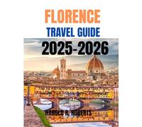 FLORENCE TRAVEL GUIDE 2025-2026: Top 10 Attractions & Tuscany Day Trips, Insider Tips, Hidden Gems, Complete itinerary planner (Global Essence series)