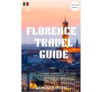 Florence Travel Guide 2025-2026: Your In-Depth Companion to Florence: Explore Art, Food, Culture, Local Secrets, Walkable Neighborhoods, and Easy Planning Tips for an Unforgettable 2025 Journey