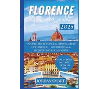 FLORENCE TRAVEL GUIDE 2025: Explore Art, Romance & Hidden Alleys of Florence - Day Trip Ideas & Secrets Only Locals Know (Italia: City By City)