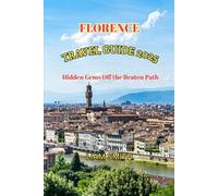FLORENCE TRAVEL GUIDE 2025: Hidden Gems Off the Beaten Path (Green Footprints: A Conscious Traveler’s Guide to Sustainable Adventures)