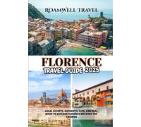 FLORENCE TRAVEL GUIDE 2025: LOCAL SECRETS, AUTHENTIC EATS, AND REAL WAYS TO EXPLORE FLORENCE WITHOUT THE CROWDS