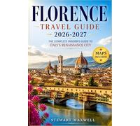 Florence Travel Guide 2026-2027: The Complete Insider’s Guide to Italy’s Renaissance City