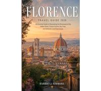 Florence Travel Guide 2026: An Essential Guide to Discovering the Renaissance City, Hidden Gems, Tuscan Cuisine, Day Trips, and Authentic Local Experiences