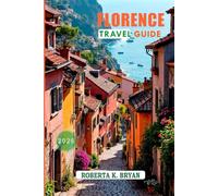 FLORENCE TRAVEL GUIDE 2026: Museums, Markets, and Must-See Attractions in Tuscany