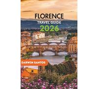 FLORENCE Travel Guide 2026: Pristine Coastlines, Historic Villages, Festivals, and Culinary Delights That Embody the Italian Unique Spirit