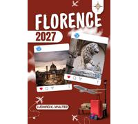 FLORENCE TRAVEL GUIDE: Explore Florence like a local: Authentic Tips, Top Spots & Day trips