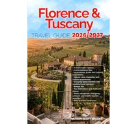 FLORENCE & TUSCANY TRAVEL GUIDE 2026/2027: From Arrival to Departure, a Well-Detailed Guide to Help You Know FLORENCE & TUSCANY in Half the Time with ... Budget Advice, and Top Attractions.