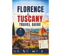 FLORENCE & TUSCANY TRAVEL GUIDE 2026: The Ultimate 2026 Guide with 1-7 Day Itineraries, Hidden Gems, Wine Tours, Scenic Drives, Local Food Experiences, & Budget Travel Tips