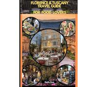 FLORENCE & TUSCANY TRAVEL GUIDE FOR FOOD LOVERS (TRAVEL GUIDE FOR FOODS LOVERS ACROSS THE GOLBAL)