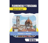 Florencia y Toscana Guía de viaje 2026: Explora joyas ocultas con consejos locales, itinerarios, mapas, gastronomía y vino, viajes por carretera y auténticas experiencias de viaje económicas
