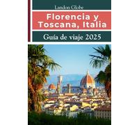 Florencia y Toscana, Italia Guía de viaje 2025