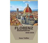 Florenz Reiseführer 2025-2026: Entdecken Sie zeitlose Kunst, Renaissance-Viertel und kulturelle Erlebnisse