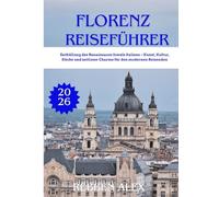 FLORENZ REISEFÜHRER 2026: Enthüllung des Renaissance-Juwels Italiens - Kunst, Kultur, Küche und zeitloser Charme für den modernen Reisenden