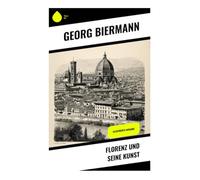 Florenz und seine Kunst: Ein faszinierender Einblick in die Kunst und Kultur der italienischen Stadt und ihre historischen Meisterwerke