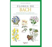 Flores de Bach: Introducción práctica a la terapia floral para equilibrar emociones y prevenir trastornos físicos