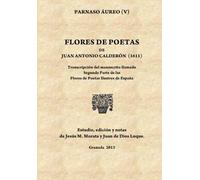 Flores de poetas de Juan Antonio Calderón (1611): Transcripción del manuscrito llamado Segunda Parte de las Flores de Poetas Ilustres de España