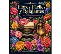 Flores Fáciles y Relajantes: Libro de colorear para adultos: Diseños creativos para aliviar el estrés
