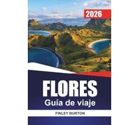 FLORES Guía de viaje 2026: Planificación práctica para visitantes primerizos a Komodo, pueblos locales y playas ocultas