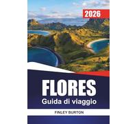 FLORES Guida di viaggio 2026: Pianificazione pratica per i visitatori alla prima volta di Komodo, villaggi locali e spiagge nascoste